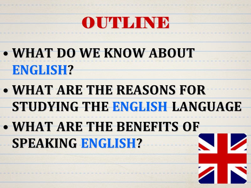 OUTLINE WHAT DO WE KNOW ABOUT ENGLISH? WHAT ARE THE REASONS FOR STUDYING THE